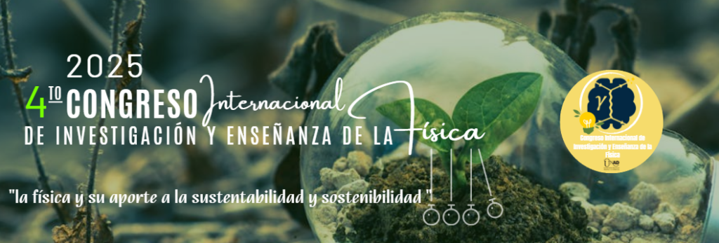 4to Congreso Internacional de Investigación y Enseñanza de la Física - CIIEF 2025 “La Física y su Aporte a la Sustentabilidad y Sostenibilidad” 21, 22 y 23 Octubre de 2025